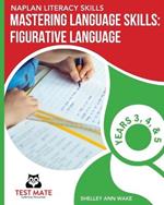 NAPLAN LITERACY SKILLS Mastering Language Skills: Figurative Language Years 3, 4, and 5: Covers Idioms, Similes, Metaphors, Adages, Proverbs, and Hyperbole