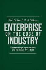 Enterprise on the Edge of Industry: Experiencing Corporatisation and its Impact 1914-2014
