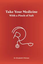 Take Your Medicine with a Pinch of Salt