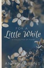 For A Little While: A collection of poems