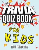 The Trivia Quiz Book for Kids