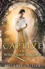 A Captive of Wing and Feather: A Retelling of Swan Lake