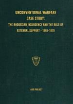 Unconventional Warfare Case Study: The Rhodesian Insurgency and the Role of External Support - 1961-1979