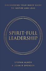 Spirit-Full Leadership: Discovering Your Inner Guide to Inspire and Lead