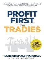 Profit First for Tradies: Transform your business from a cash eating monster to a money making machine