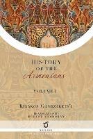 Kirakos Gandzakets'i's History of the Armenians: Volume I