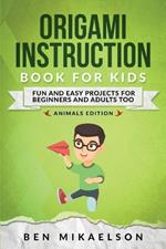 Origami Instruction Book for Kids: Fun and Easy Projects for Beginners and Adults Too