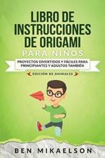 Libro de Instrucciones de Origami para Ninos Edicion de Animales: Proyectos Divertidos y Faciles para Principiantes y Adultos Tambien