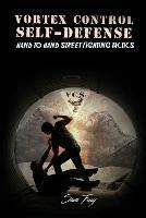 Vortex Control Self-Defense: Hand to Hand Street Fighting Tactics