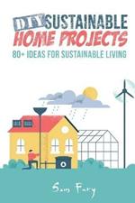 DIY Sustainable Home Projects: 80+ Ideas for Sustainable Living