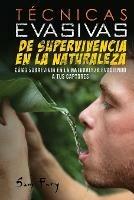 Tecnicas Evasivas de Supervivencia en la Naturaleza: Como Sobrevivir en la Naturaleza Evadiendo a tus Captores