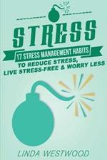 Stress (3rd Edition): 17 Stress Management Habits to Reduce Stress, Live Stress-Free & Worry Less!