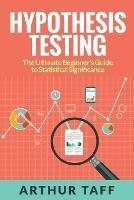 Hypothesis Testing: The Ultimate Beginner's Guide to Statistical Significance