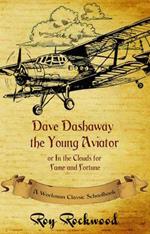 Dave Dashaway the Young Aviator: A Workman Classic Schoolbook