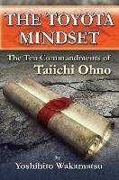 The Toyota Mindset, The Ten Commandments of Taiichi Ohno