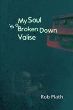 My Soul Is A Broken Down Valise