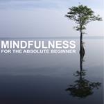Mindfulness for the Absolute Beginner