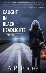 Caught in Black Headlights: Poetry Collection: Caught in Black Headlights: Poetry Collection