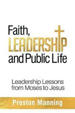 Faith, Leadership and Public Life: Leadership Lessons from Moses to Jesus