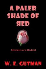 A Paler Shade of Red: Memoirs of a Radical