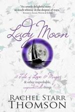 Lady Moon: A Tale of Love & Magic & Other Improbable, Unpredictable Things