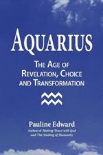 Aquarius: The Age of Revelation, Choice and Transformation