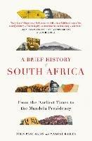 A Brief History of South Africa: From Earliest Times to the Mandela Presidency