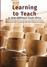 Learning to teach in post-apartheid South Africa: Student teachers encounters with initial teacher education