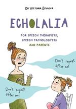 Echolalia: For speech therapists, speech pathologists and parents