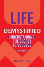 Life Demystified: Understanding: the Secret to Success