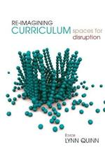 Re-imagining Curriculum: Spaces for disruption