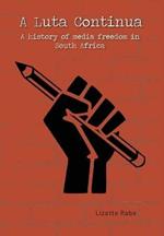 A Luta Continua: A History of Media Freedom in South Africa