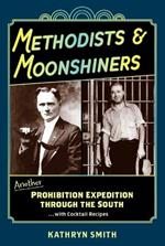 Methodists & Moonshiners: Another Prohibition Expedition Through the South ...with Cocktails