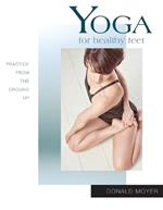 Yoga for Healthy Feet: Practice from the Ground Up