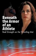 Beneath the Armor of an Athlete: Real Strength on the Wrestling Mat