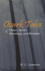 Ozark Tales of Ghosts, Spirits, Hauntings and Monsters