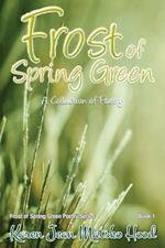 Frost of Spring Green a Collection of Poetry: A Collection of Poetry