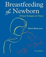 Breastfeeding the Newborn: Clinical Strategies for Nurses, Second Edition