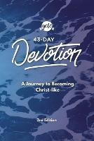 43-Day Devotion: A Journey to Becoming Christ-Like