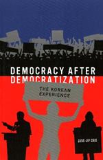 Democracy after Democratization: The Korean Experience