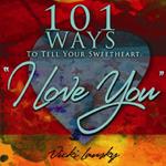 101 Ways to Tell Your Sweetheart 