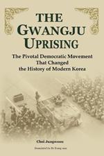 The Gwangju Uprising: The Pivotal Democratic Movement That Changed the History of Modern Korea