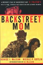 Backstreet Mom: A Mother's Tale of Backstreet Boy AJ McLean's Rise to Fame, Struggle with Addiction, and Ultimate Triumph