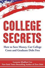 College Secrets: How to Save Money, Cut College Costs and Graduate Debt Free