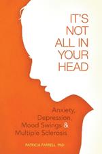 It's Not All in Your Head: Anxiety, Depression, Mood Swings, and MS