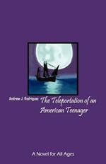 The Teleportation of an American Teenager: A Novel for All Ages