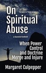 On Spiritual Abuse: When Power, Control, and Doctrine Merge and Injure