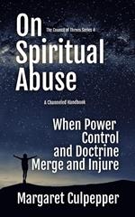 On Spiritual Abuse: When Power, Control, and Doctrine Merge and Injure