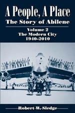 A People, A Place (Vol. 2: The Modern City, 1940-2010): The Story of Abilene