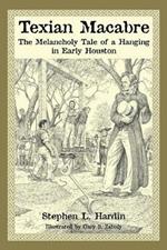 Texian Macabre: The Melancholy Tale of a Hanging in Early Houston